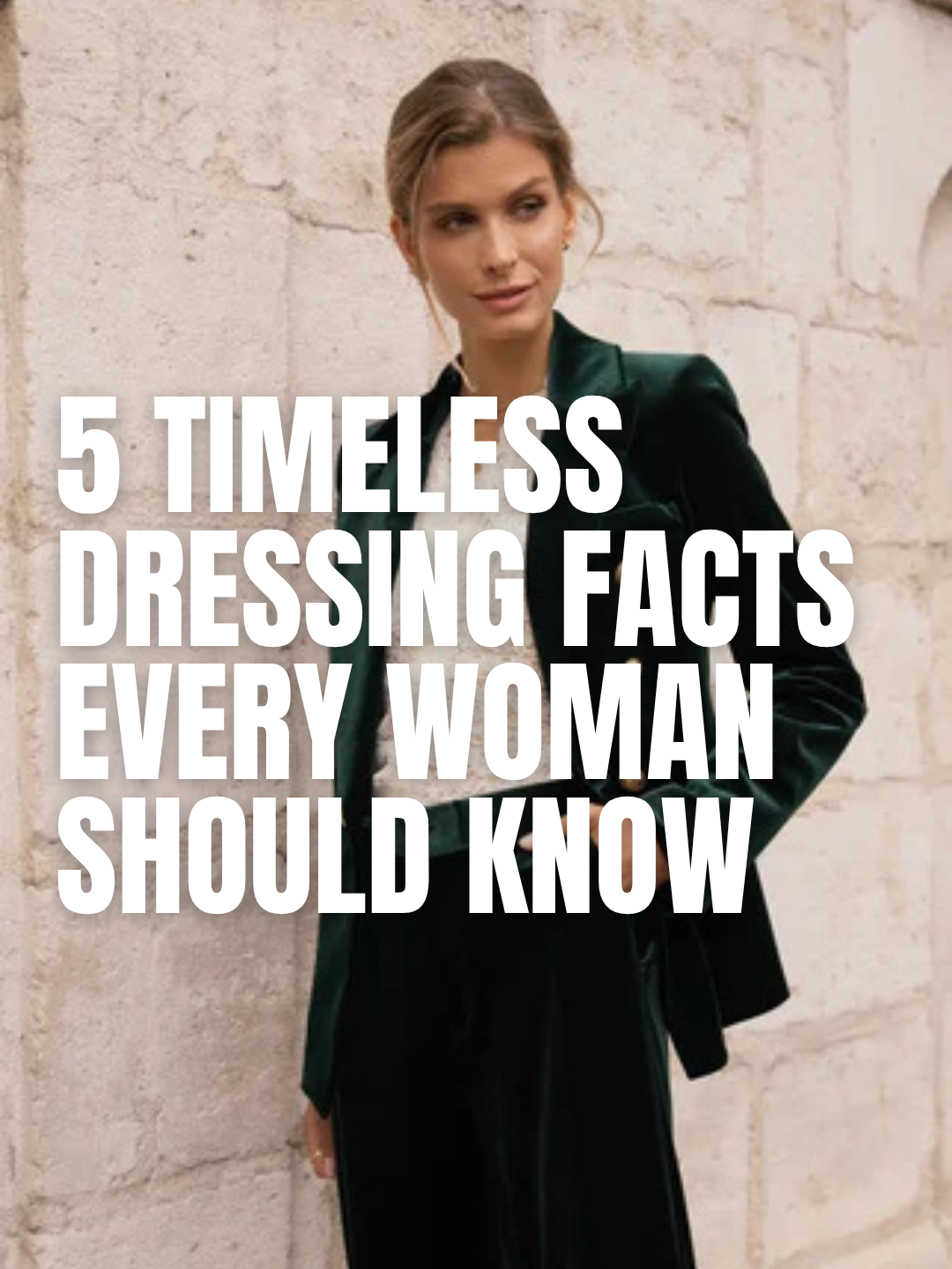 5 Timeless Dressing Facts Every Woman Should Know